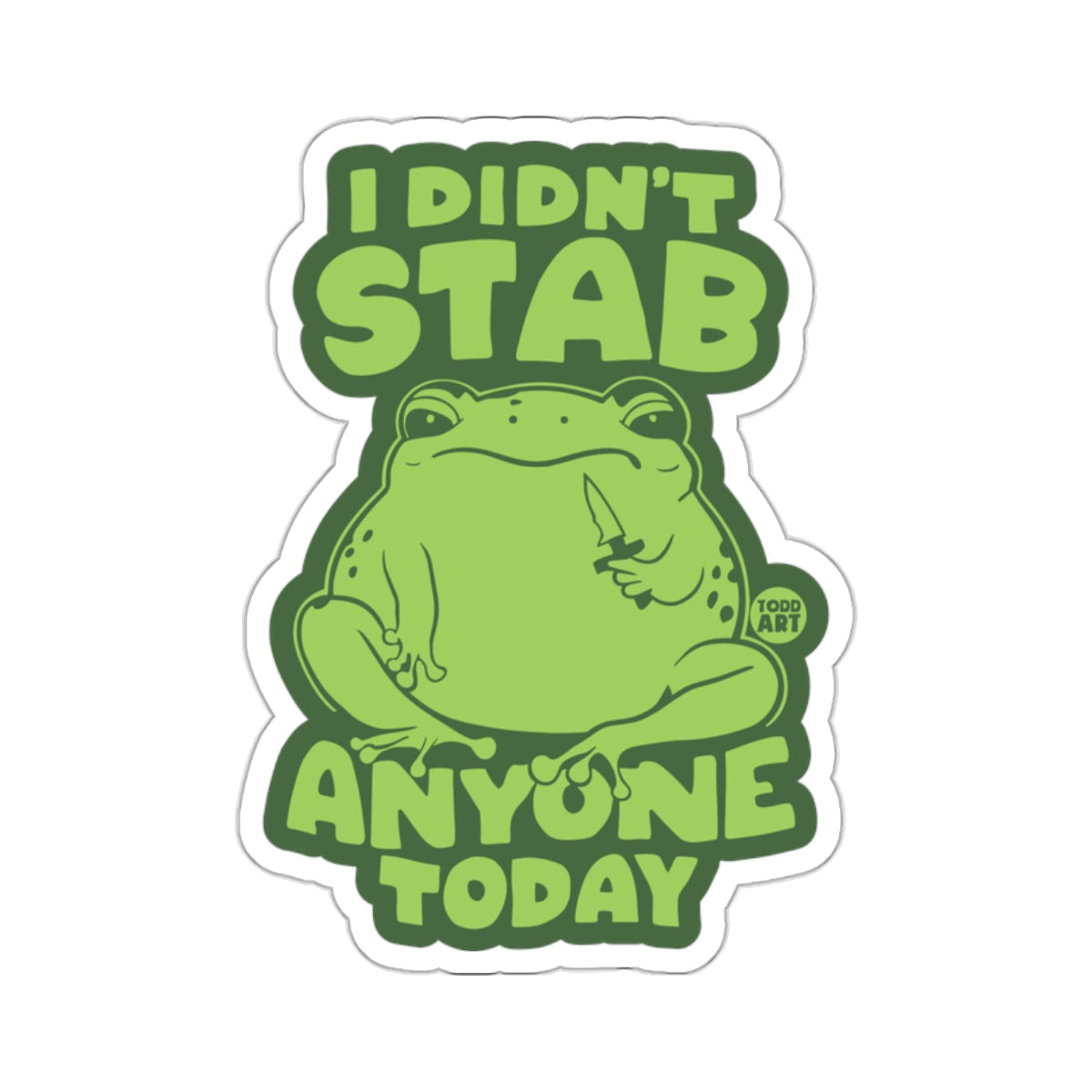 Funny Frog Knife Quote I Didn't Stab Anyone Today 