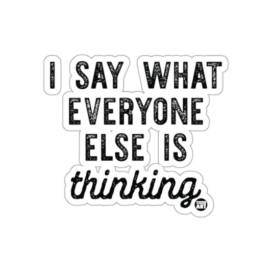 I Say What Everyone Else Is Thinking sticker