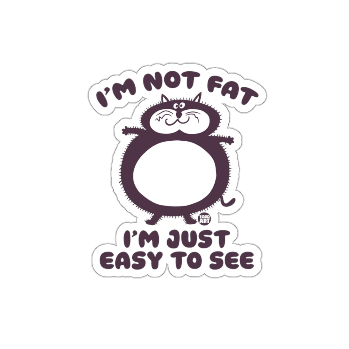 I'm Not Fat I'm Just Easy To See Sticker