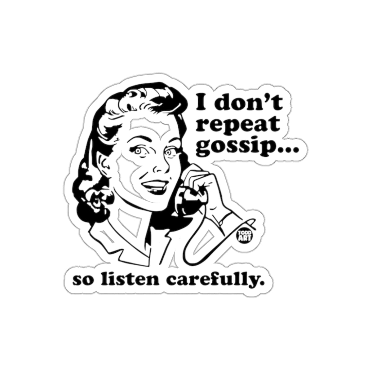 I Don't Repeat Gossip Listen Carefully Funny Stickers