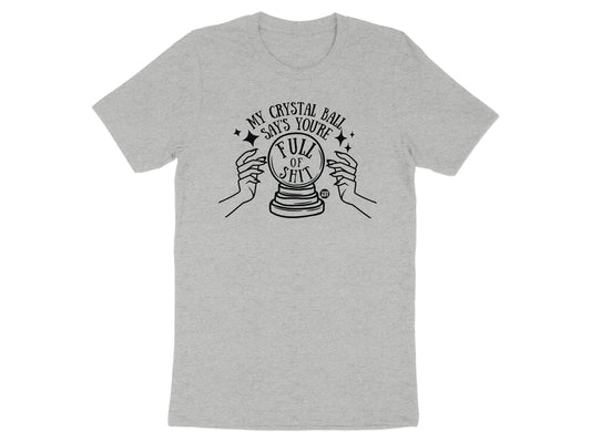 My Crystal Ball Says You're Full of Shit T-Shirt product
