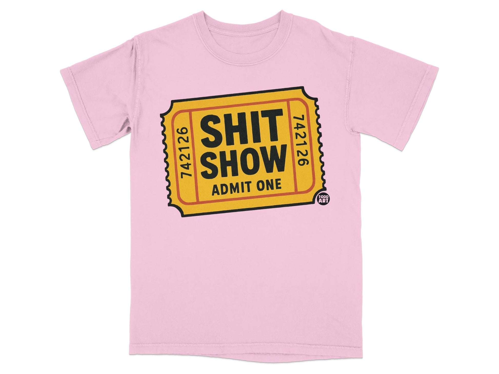 Pink t-shirt with a yellow ticket design that says "SHIT SHOW ADMIT ONE" and "742126".