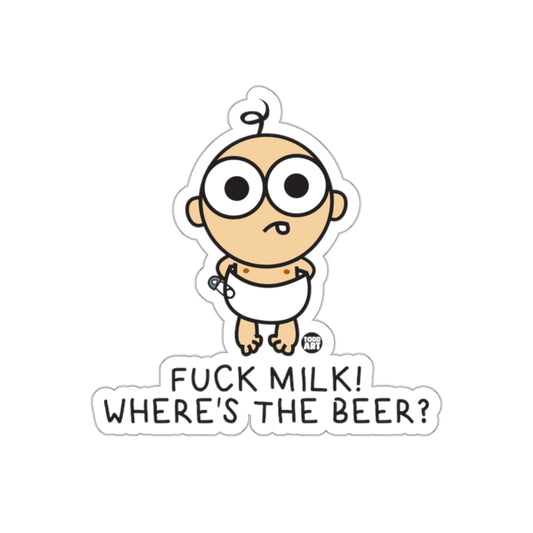 FUCK MILK WHERE IS THE BEER BABY HUMOR STICKER