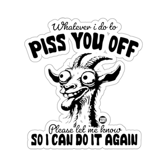 PISS YOU OFF Please let me know SO I CAN DO IT AGAIN 
