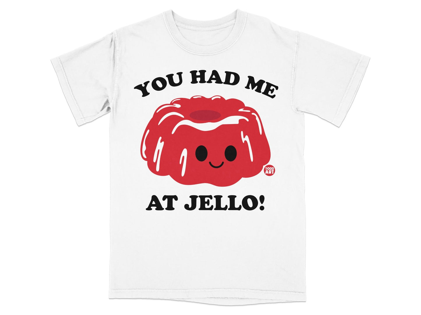 You Had Me At Jello Cute Graphic T-Shirt