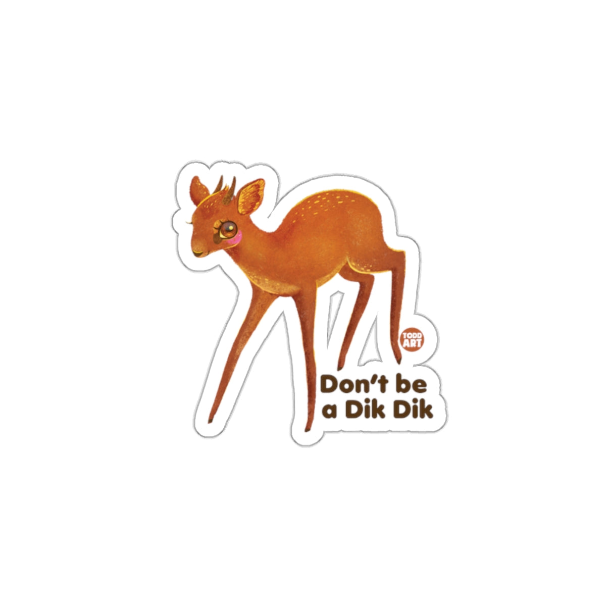Cute Wildlife Don't be a Dik Dik Sticker