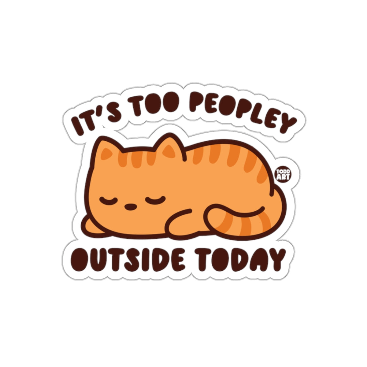 It's Too Peopley Outside Today Sticker