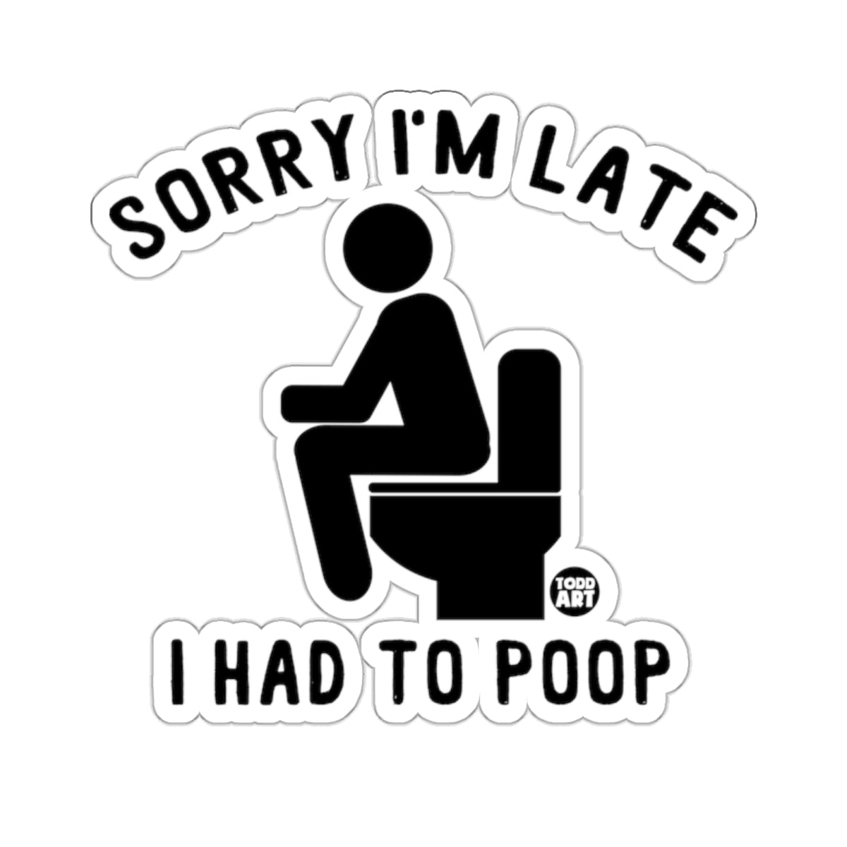 Sorry I'm Late I Had To Poop Funny Toilet product type