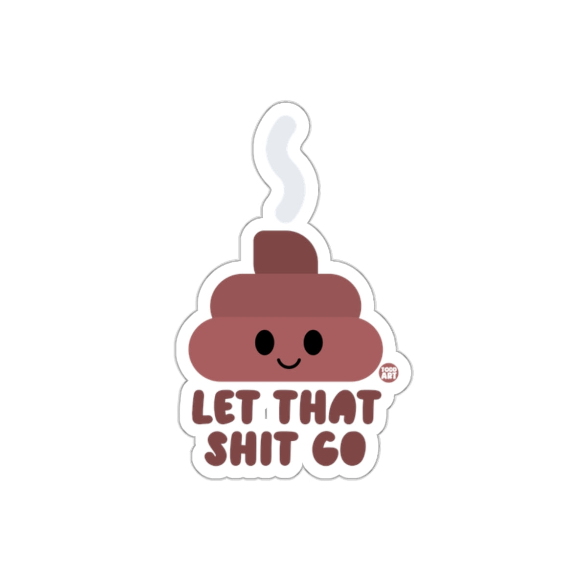 Let That Shit Go Cute Poop Design Artistic Stickers