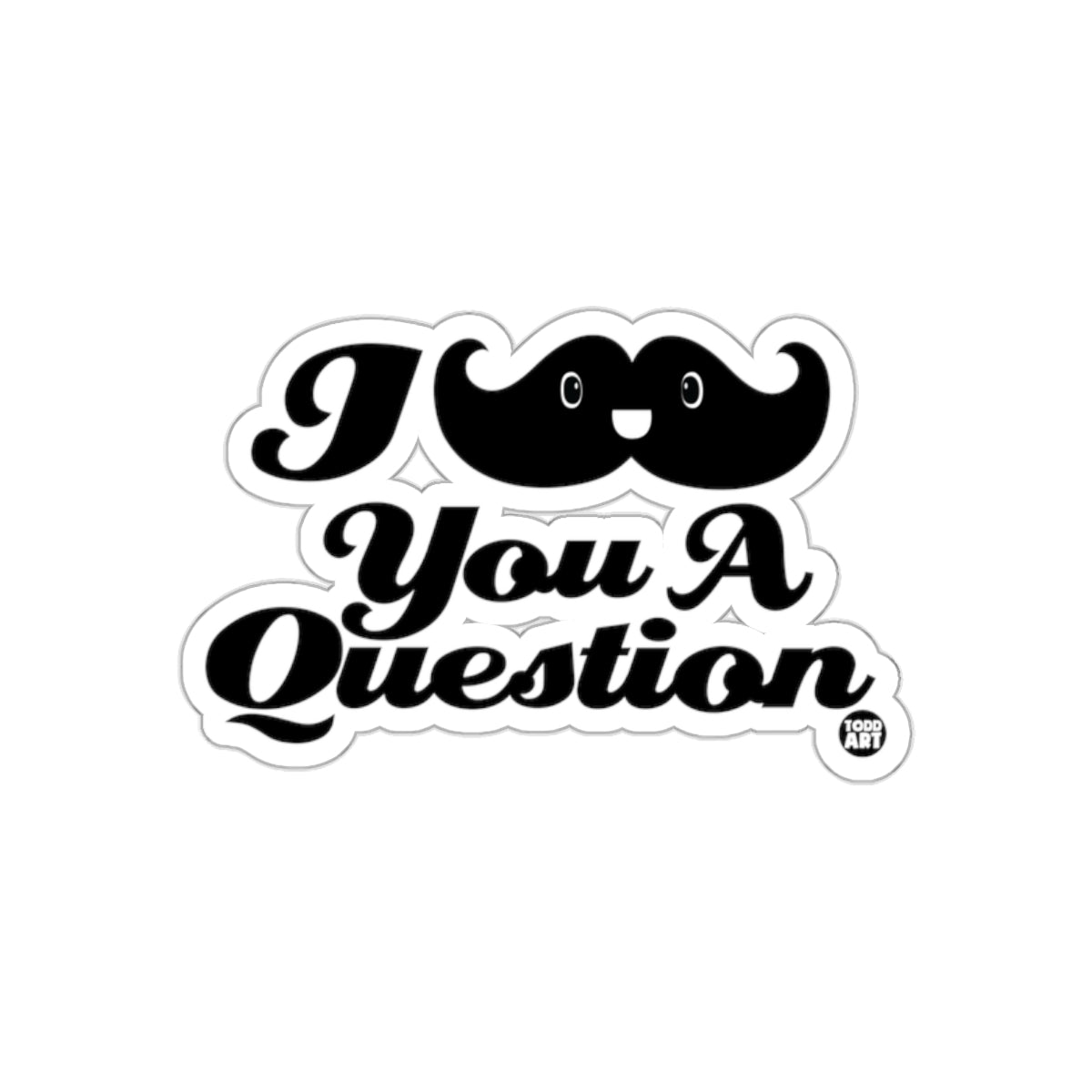 I Mustache You A Question from Todd Art Funny Stickers