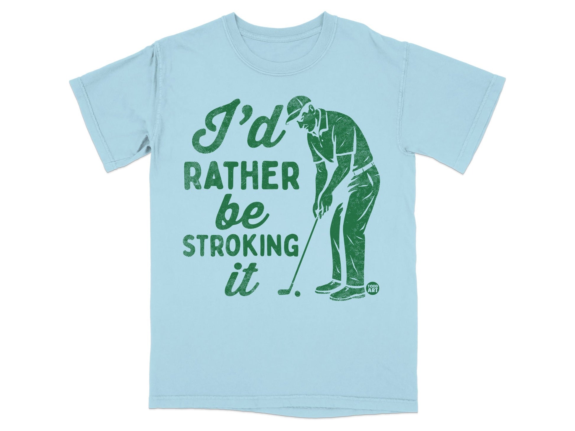 Light blue t-shirt with a golfer and "I'd rather be stroking it" text.