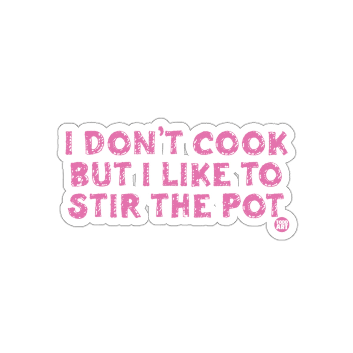I Don't Cook But I Like to Stir the Pot sticker