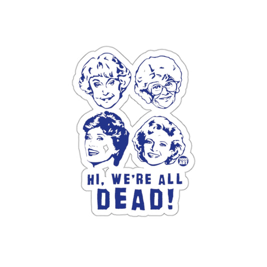 The Golden Girls Hi We are All Dead Funny TV Show Stickers