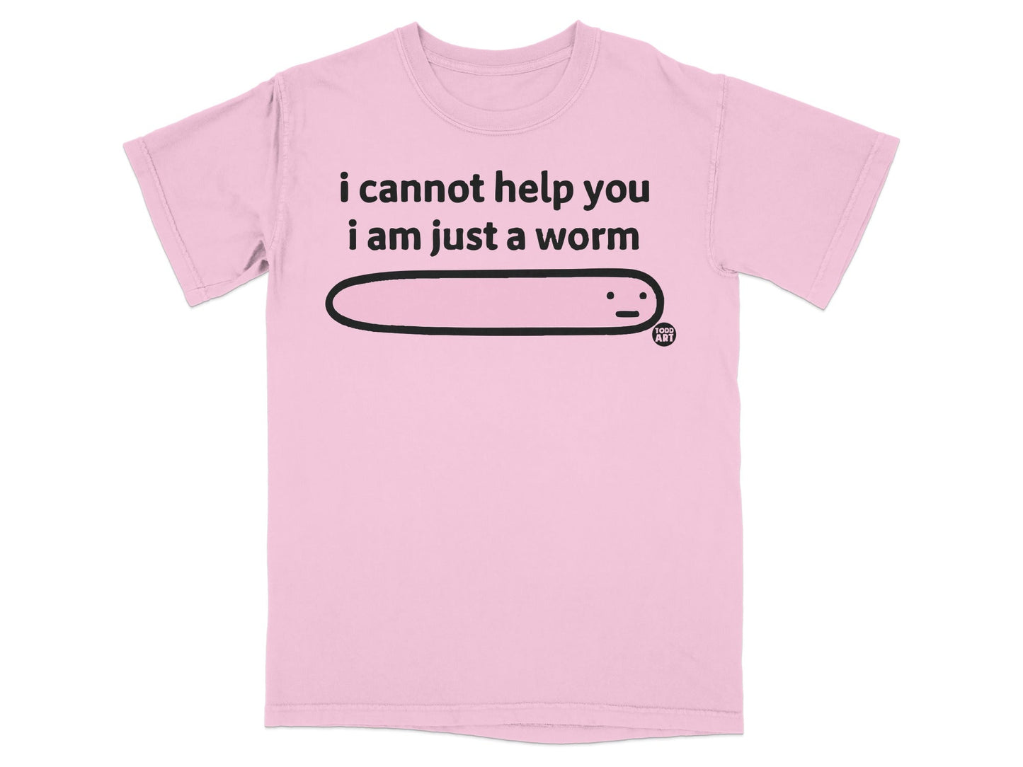 I Cannot Help You I Am Just A Worm Graphic Tee