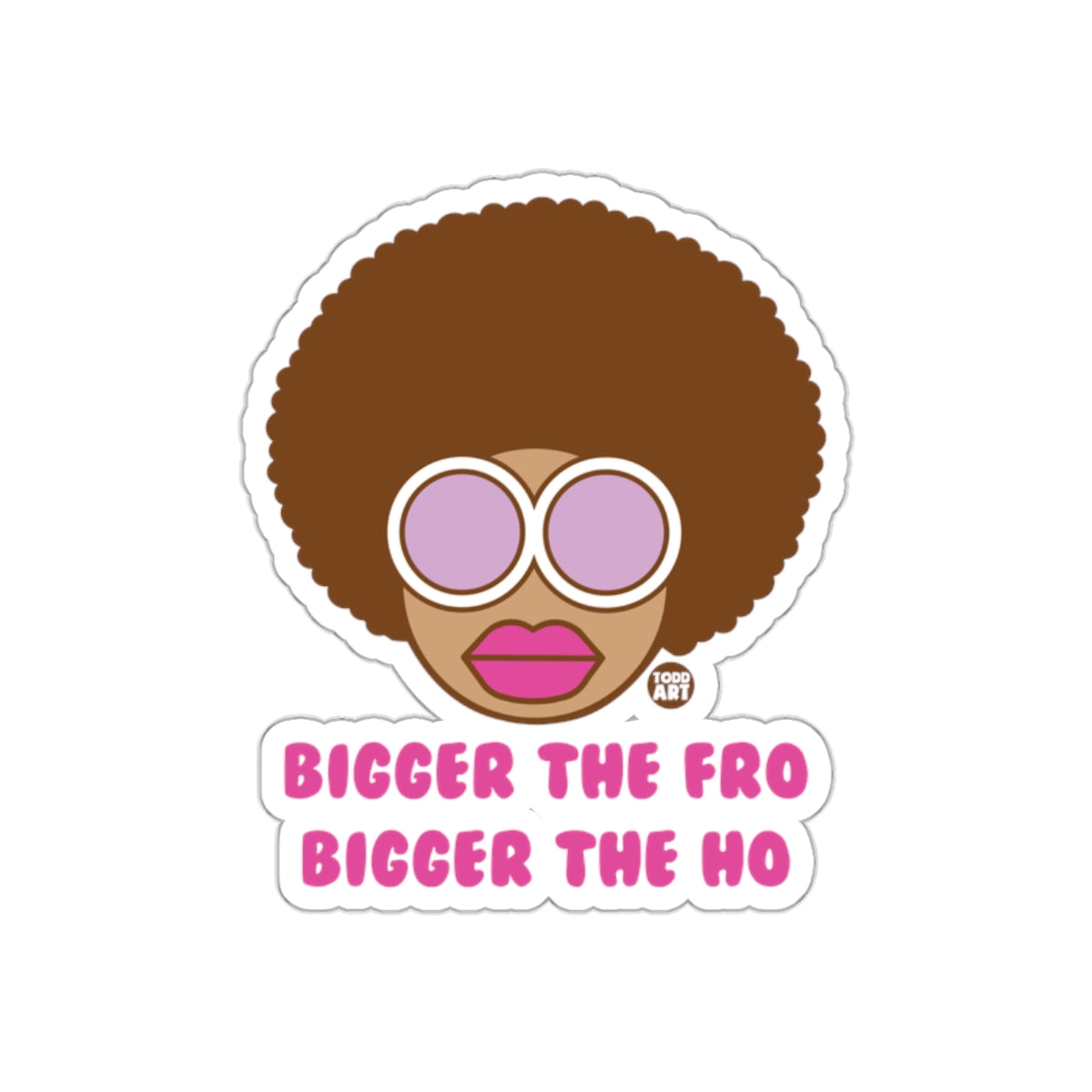 Bigger the Fro Bigger the Ho Sticker