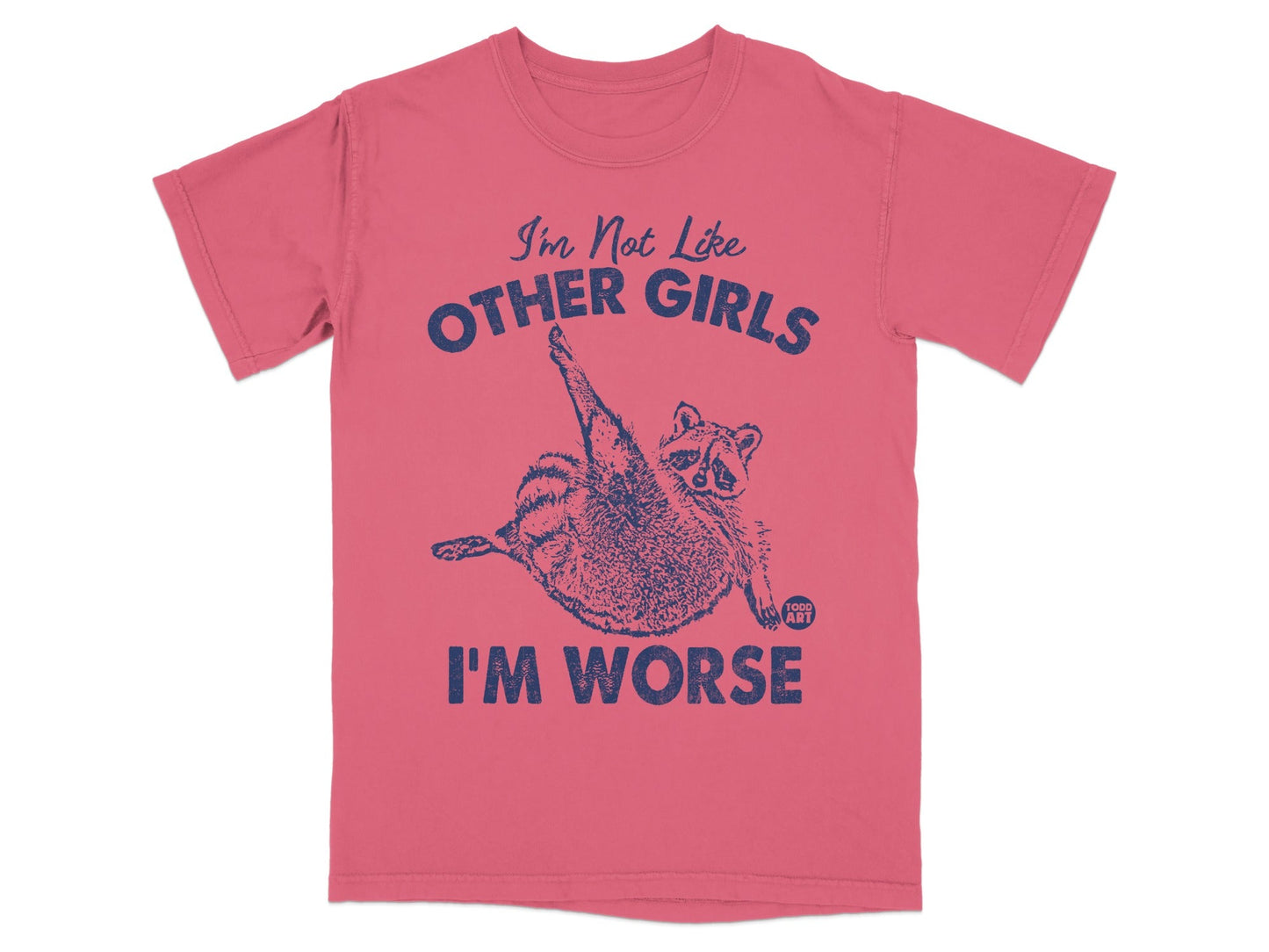 Coral t-shirt with raccoon graphic and text "I'm Not Like OTHER GIRLS I'M WORSE".