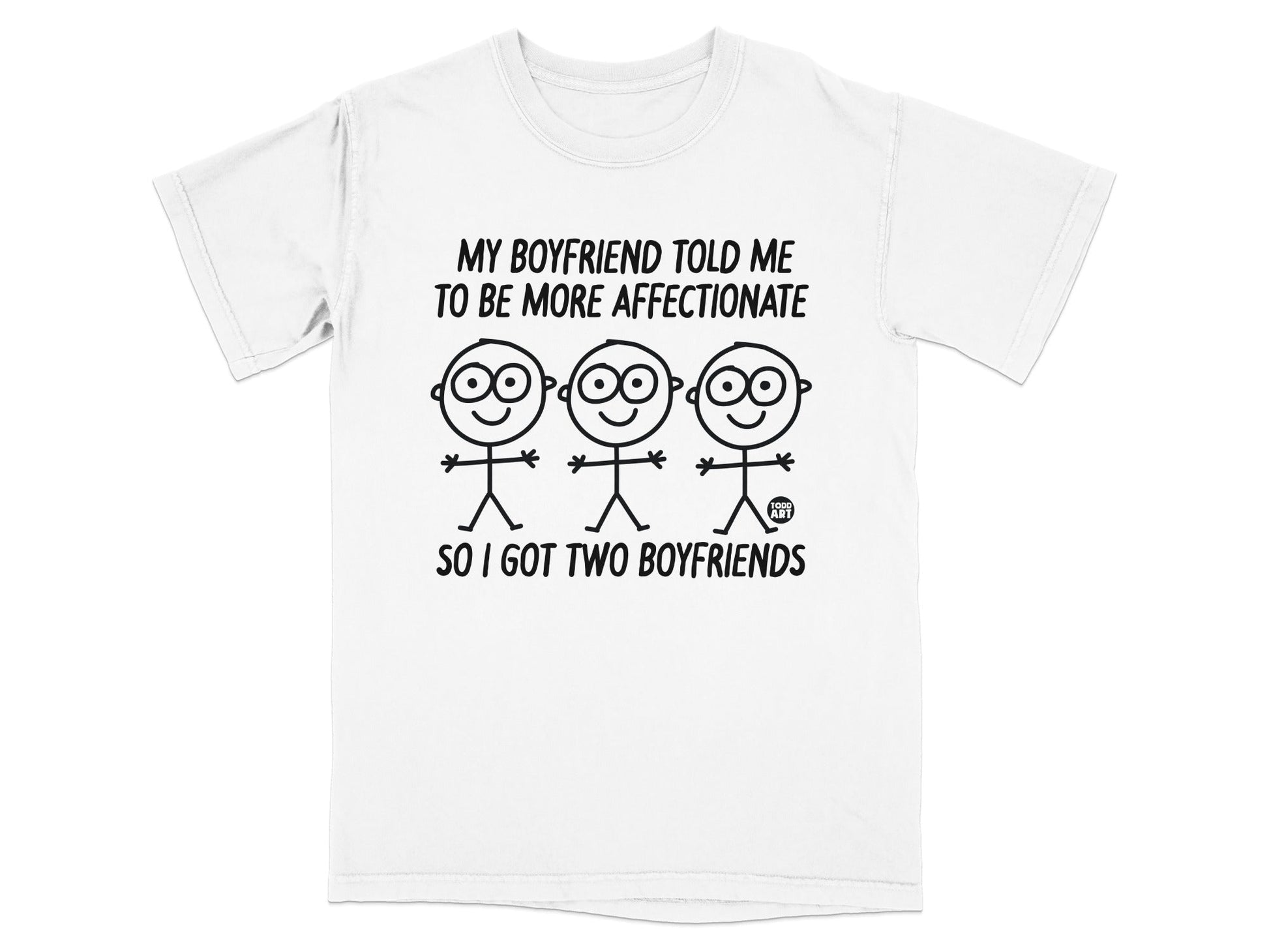 White t-shirt with text and stick figures: "My boyfriend told me to be more affectionate so I got two boyfriends."