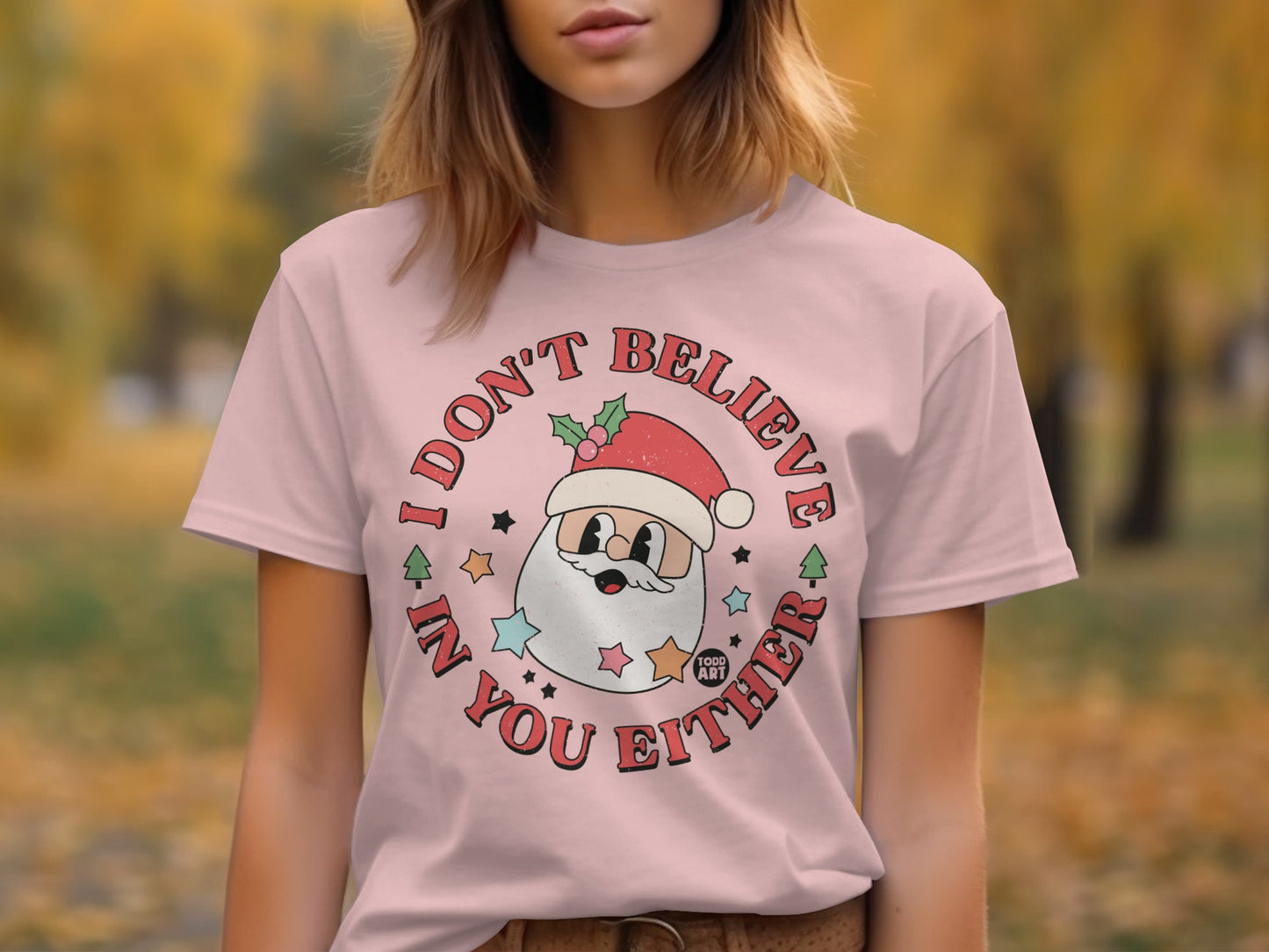 I Don't Believe In You Either Funny Holiday Shirt