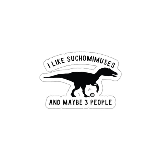 I Like Suchomimuses and Maybe 3 People Sticker