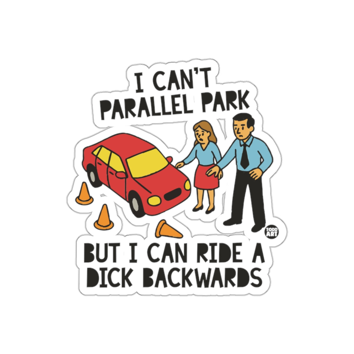 I Can't Parallel Park But I Can Ride A Dick Backwards