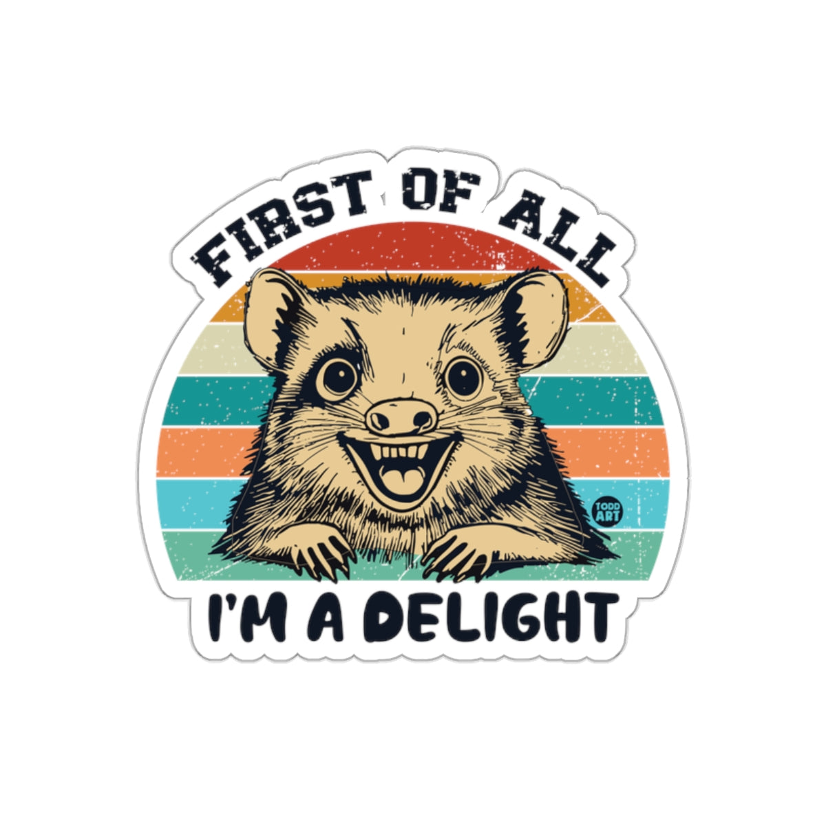 First of All I am a Delight Opossum Todd Art Stickers