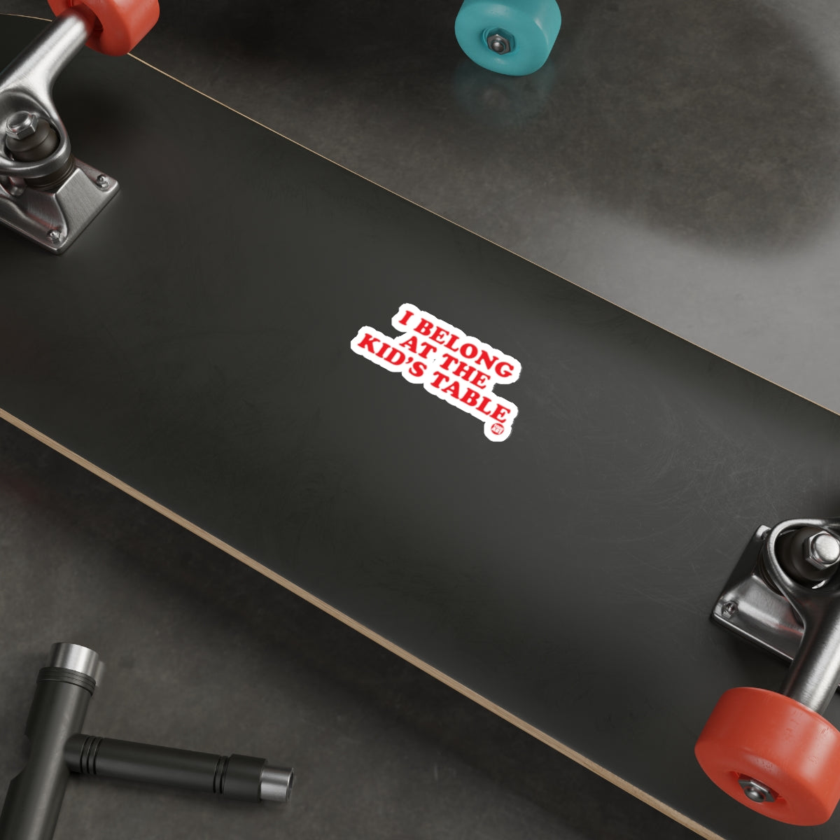 I Belong At The Kid's Table Sticker for Skateboard