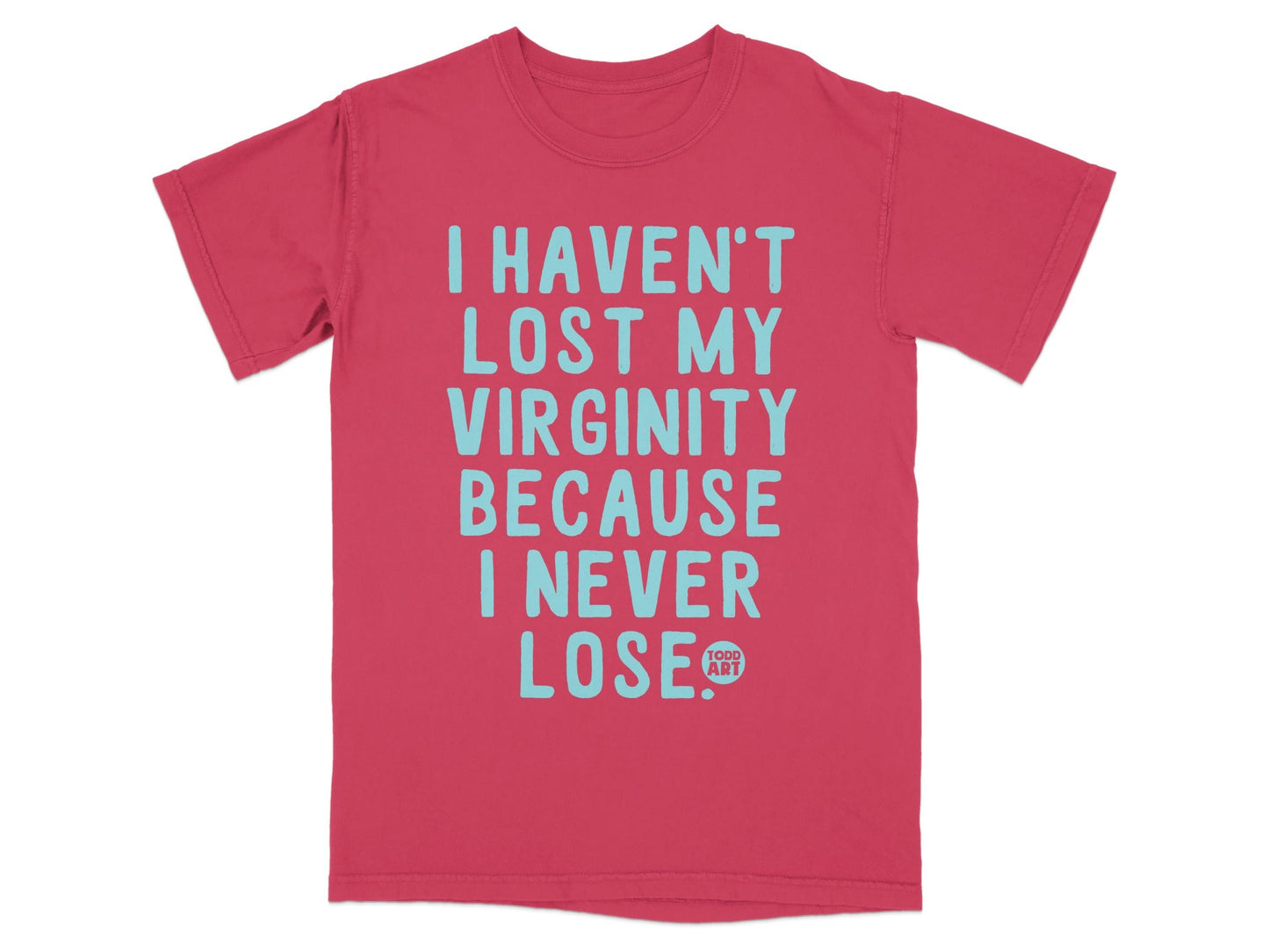 I Haven't Lost My Virginity Because I Never Lose Shirt