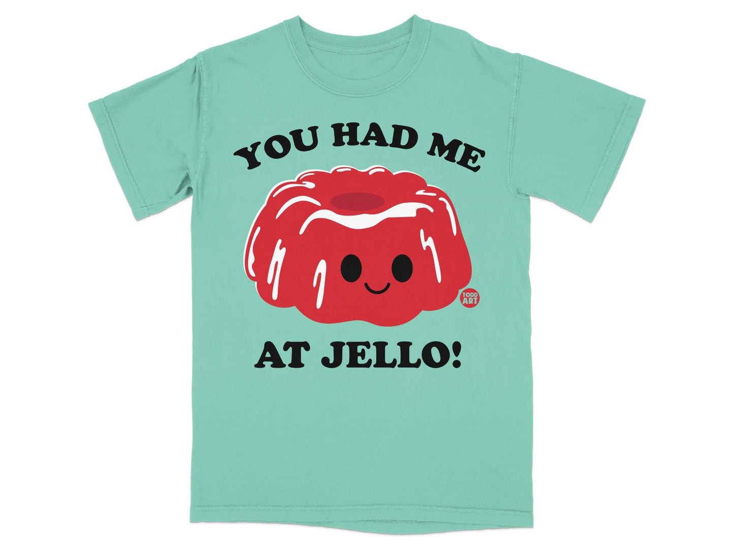You Had Me At Jello Cute and Funny T-Shirt