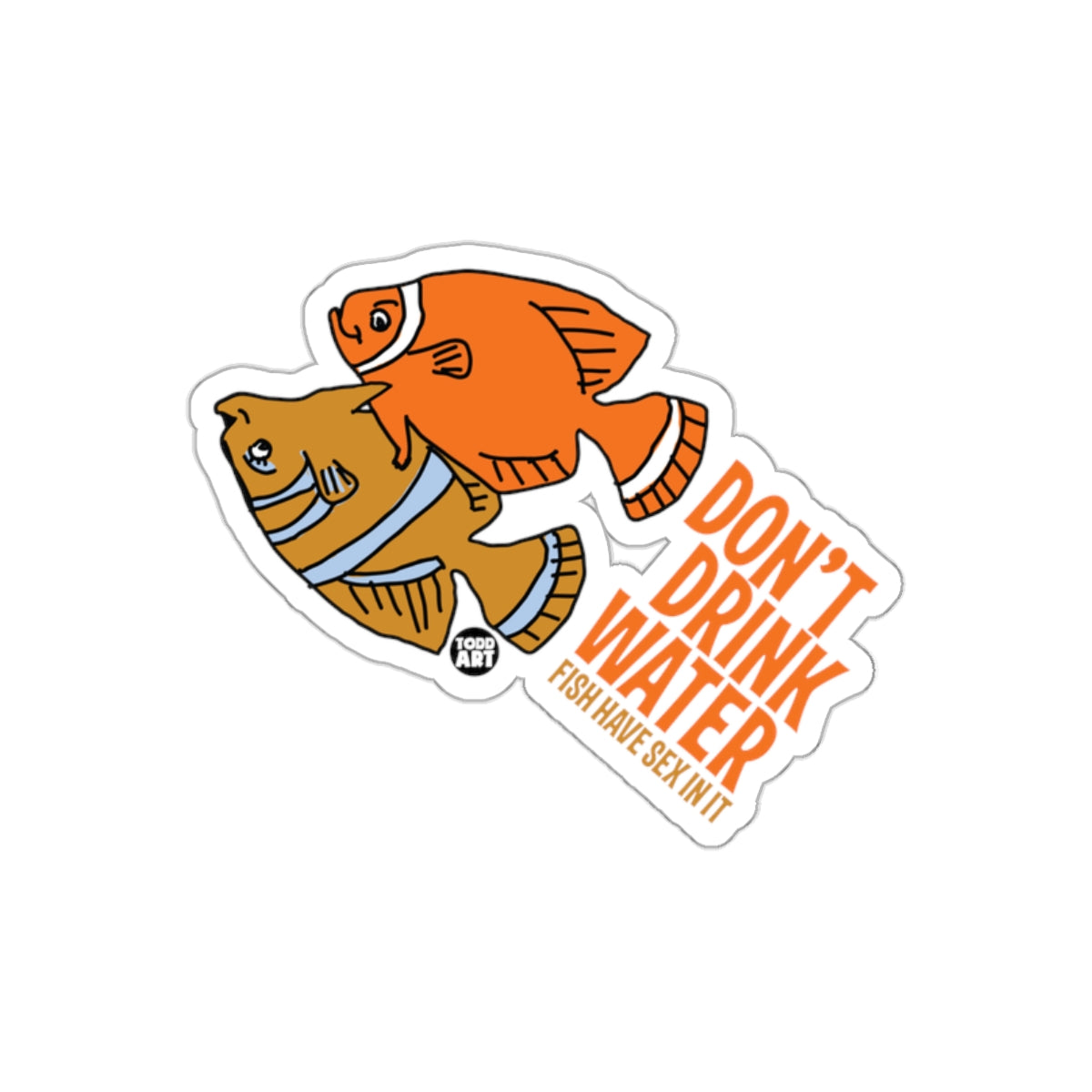 Don't Drink Water Fish Have Sex In It Sticker