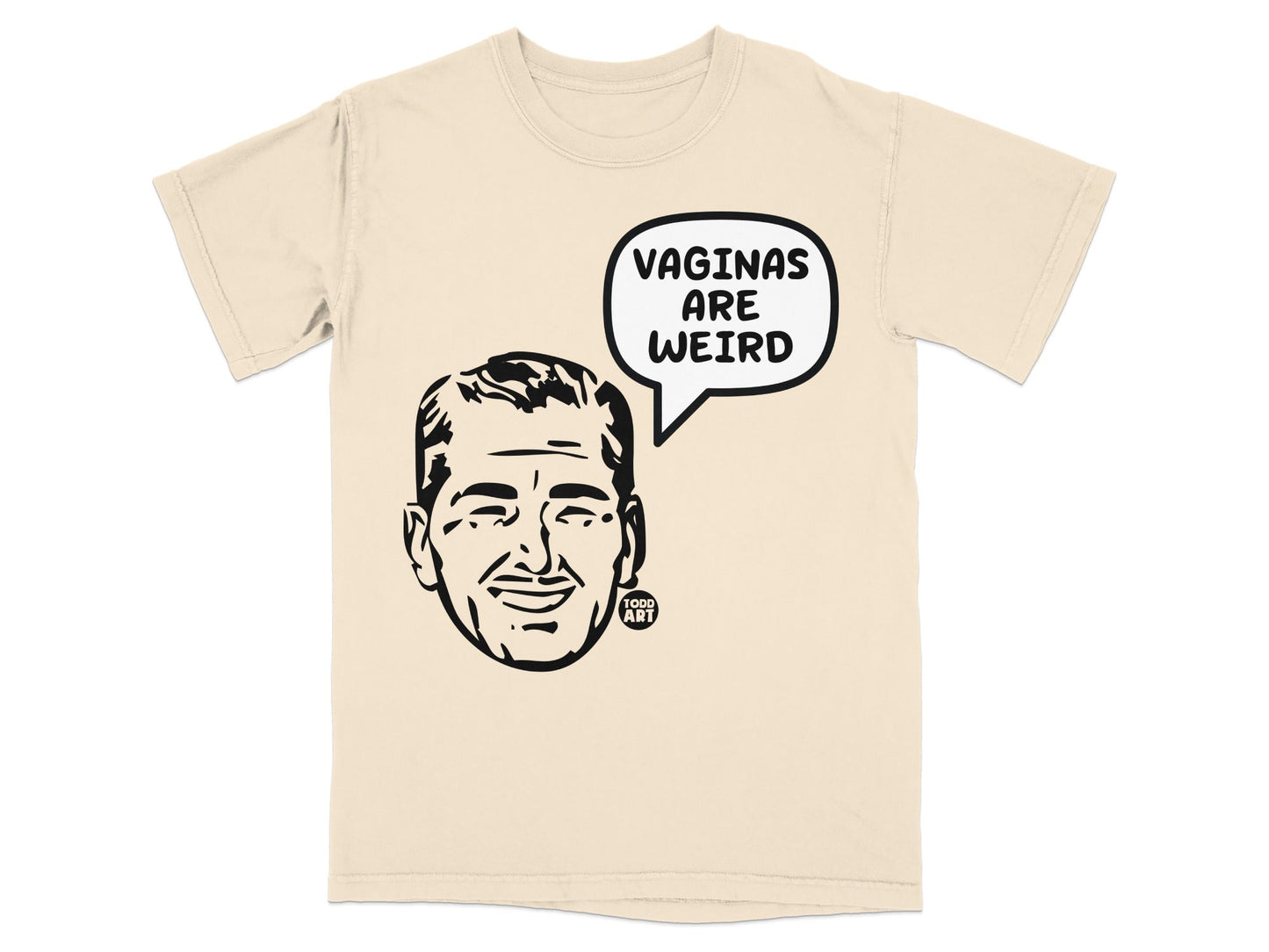 Beige t-shirt with black graphic of man's head and "VAGINAS ARE WEIRD" speech bubble.