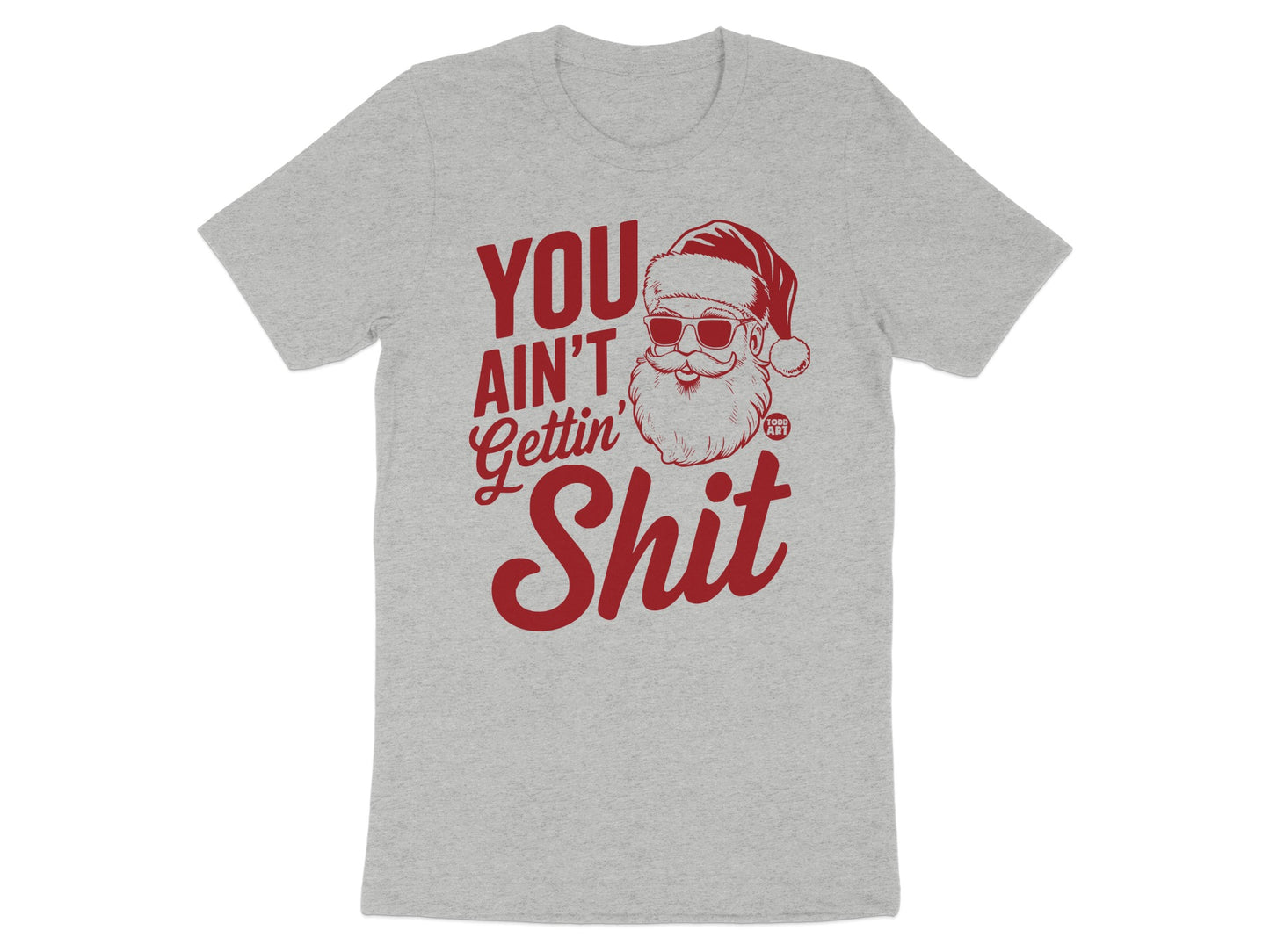 You Ain't Gettin Shit Funny Santa Claus T-Shirt