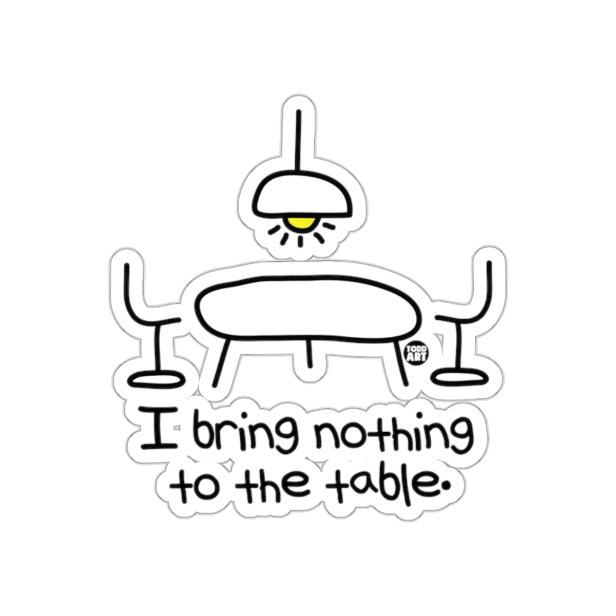 I bring nothing to the table sticker for fun decoration