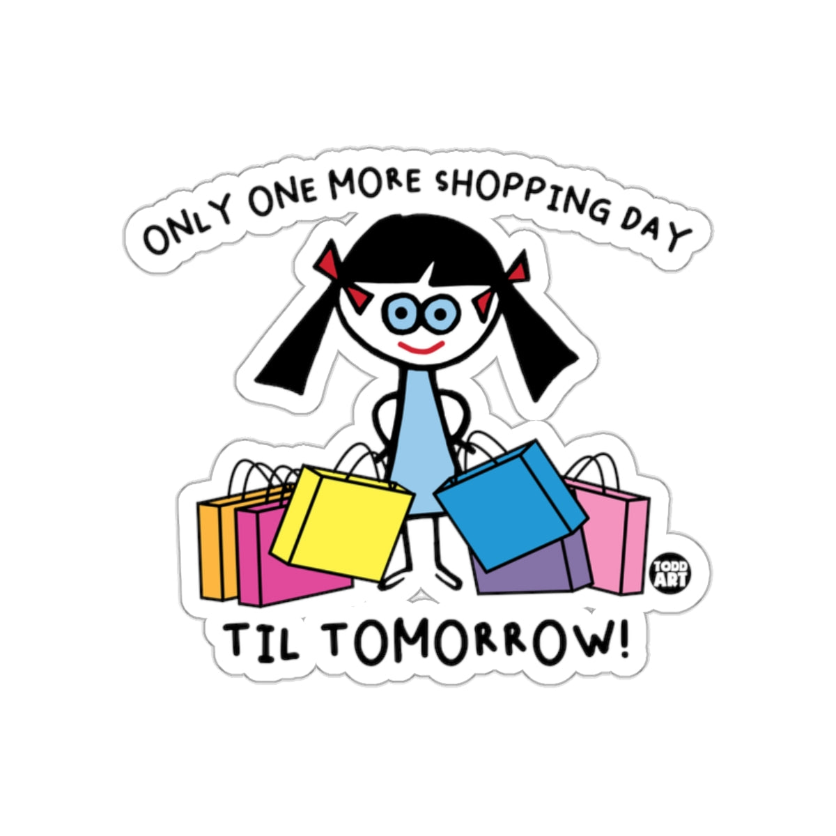 Only One More Shopping Day Til Tomorrow sticker