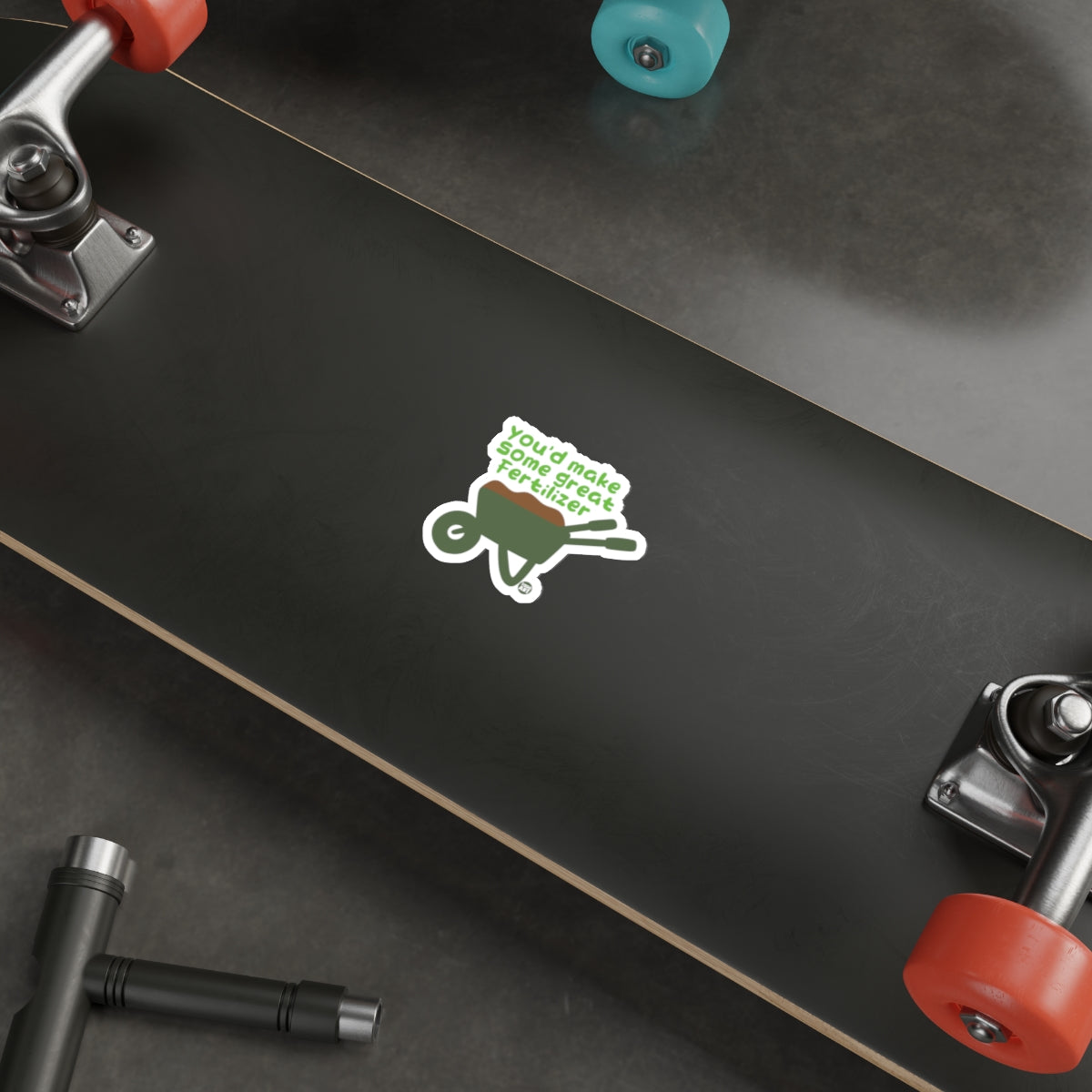 You'd Make Some Great Fertilizer Wheelbarrow Art Stickers