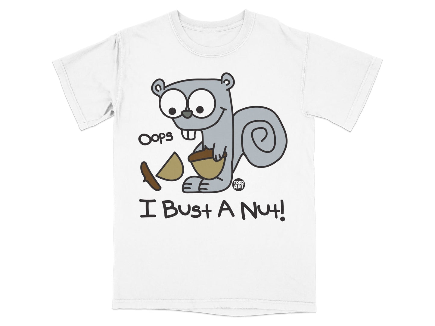 Cartoon squirrel wearing shirt, holding a broken nut, text "Oops I Bust A Nut!".