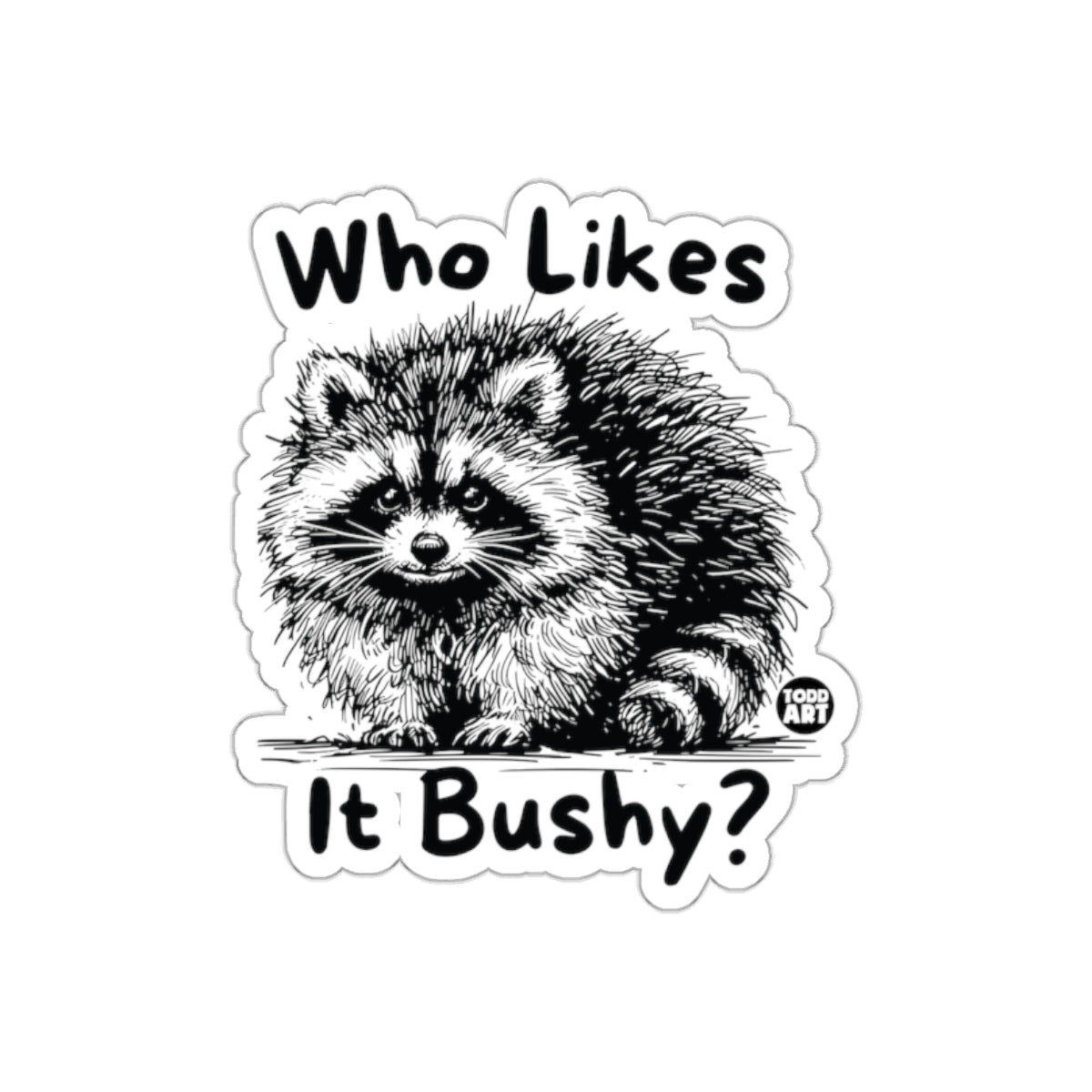 Who Likes it Bushy Raccoon Todd Art Design Stickers
