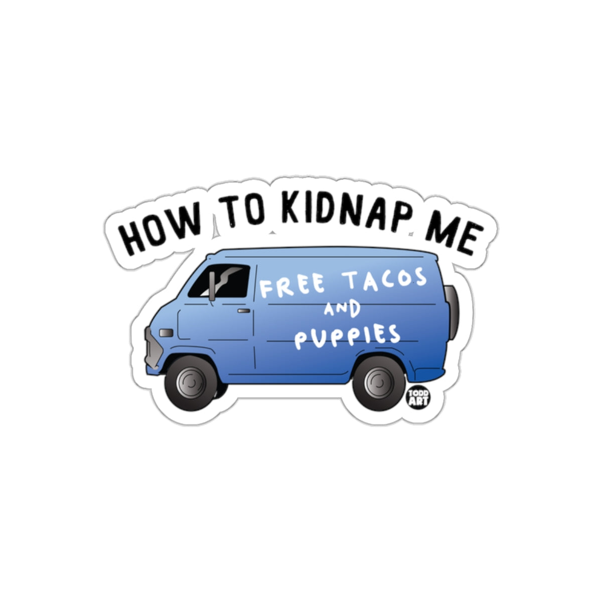 How to Kidnap Me Free Tacos and Puppies Sticker