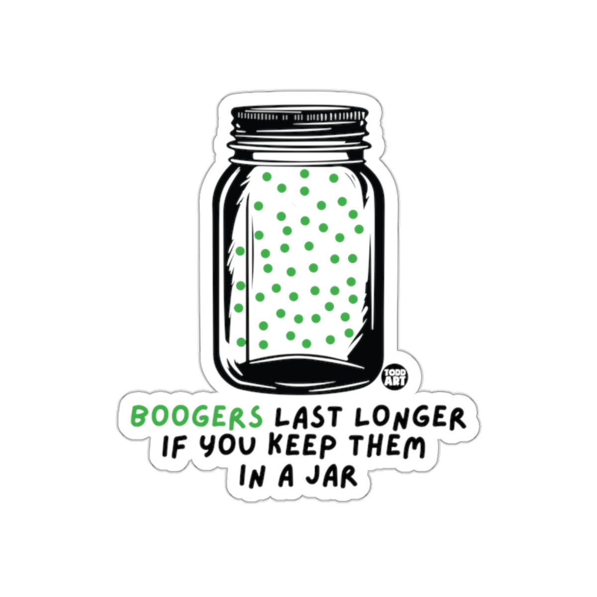 Boogers Last Longer If You Keep Them In A Jar sticker