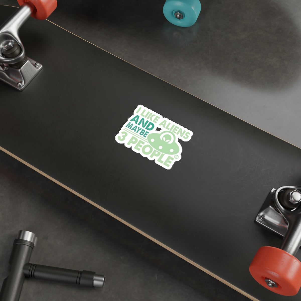 I Like Aliens And Maybe 3 People Alien Skateboard