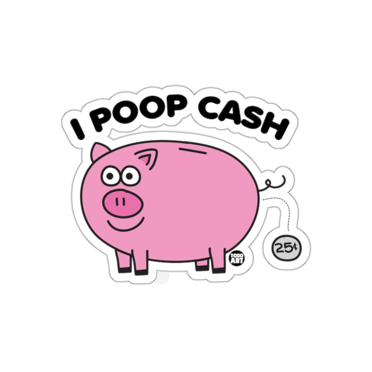 I Poop Cash Pig Funny Design Art Illustration Stickers