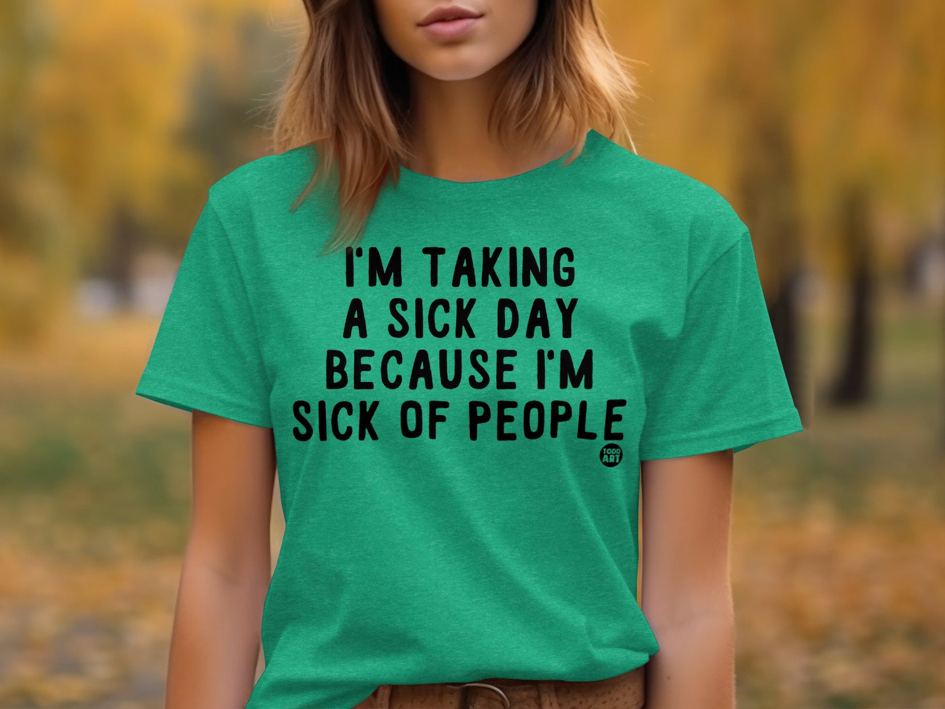 I'm Taking a Sick Day Because I'm Sick of People Shirt