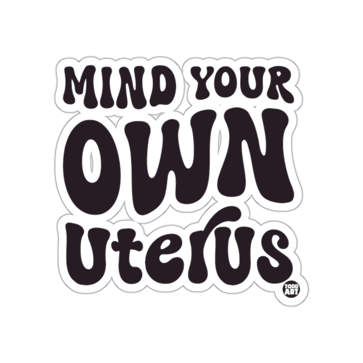 Mind Your Own Uterus Sticker with Bold Letters