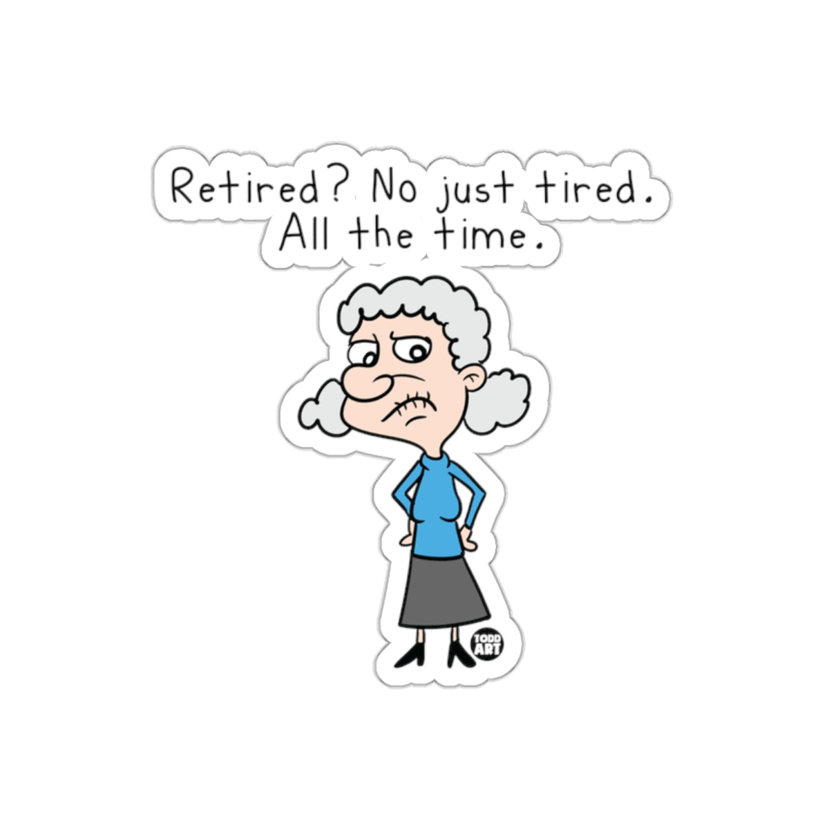 Retired No Just Tired All The Time Cartoon Sticker