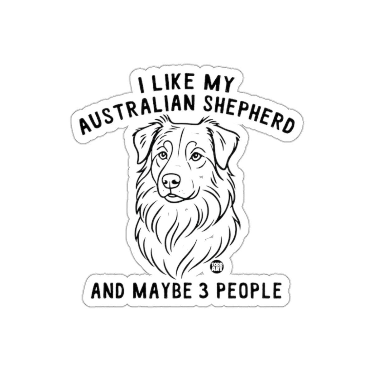 I Like My Australian Shepherd And Maybe 3 People product