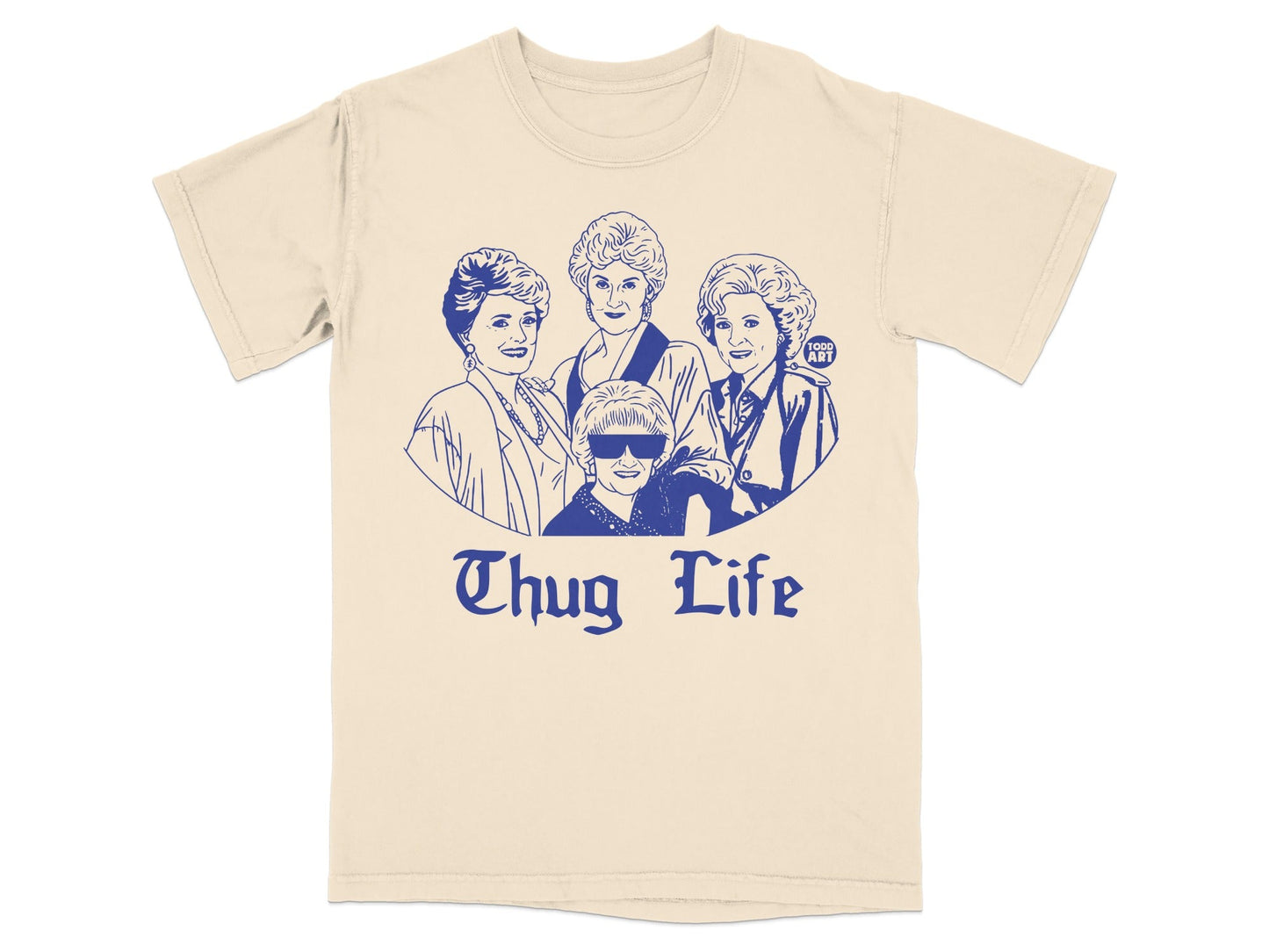 The Golden Girls in a "Thug Life" design on a cream t-shirt.