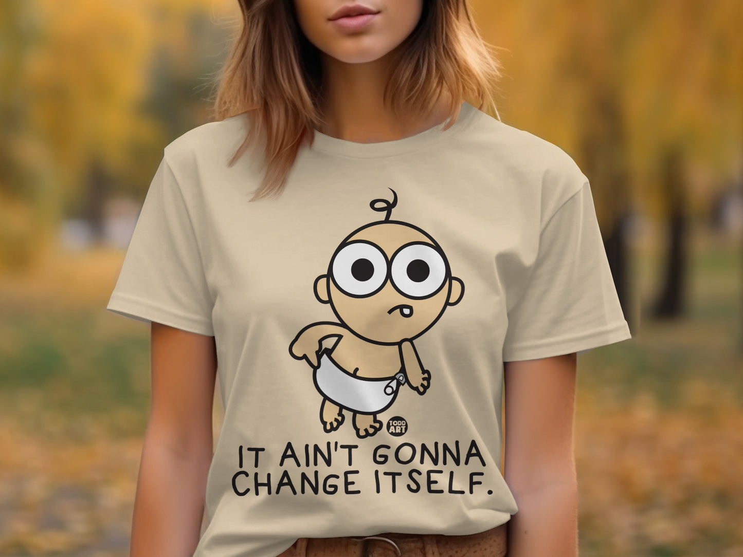 It Ain't Gonna Change Itself Funny Baby Saying Shirt