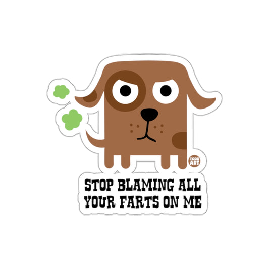 Stop Blaming All Your Farts On Me Dog Sticker