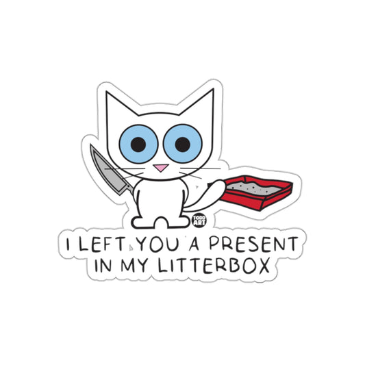 I Left You a Present in My Litterbox Funny Cat Sticker