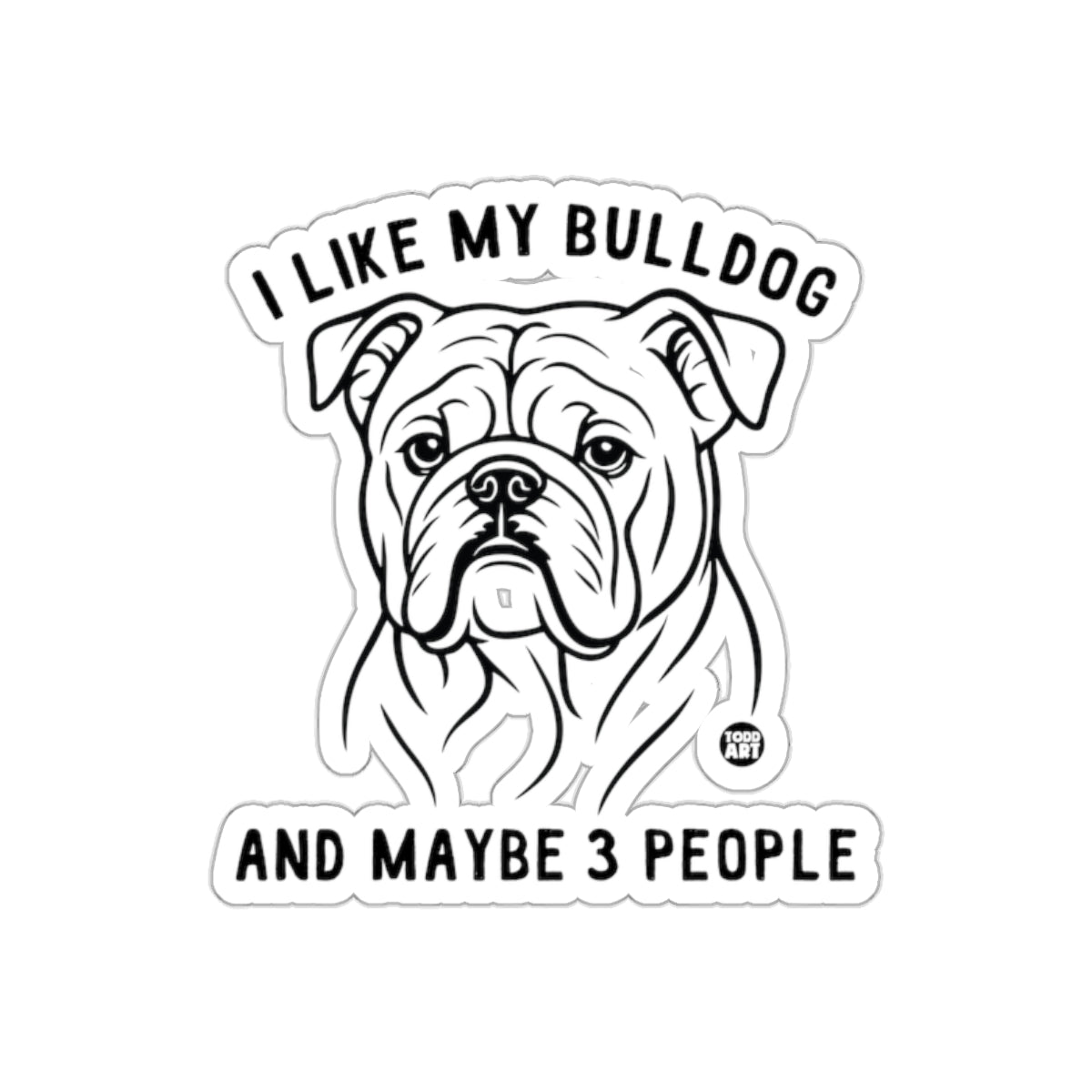I Like My Bulldog And Maybe 3 People Sticker