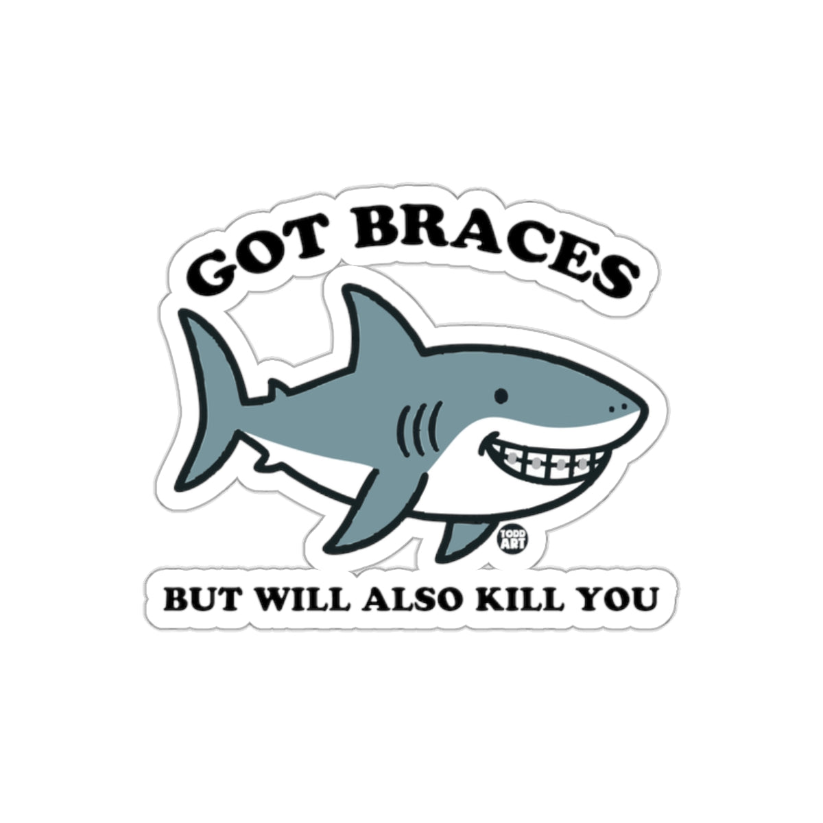 Got Braces But Will Also Kill You Funny Shark sticker